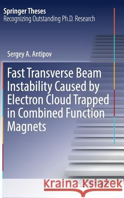 Fast Transverse Beam Instability Caused by Electron Cloud Trapped in Combined Function Magnets Antipov, Sergey A. 9783030024079 Springer
