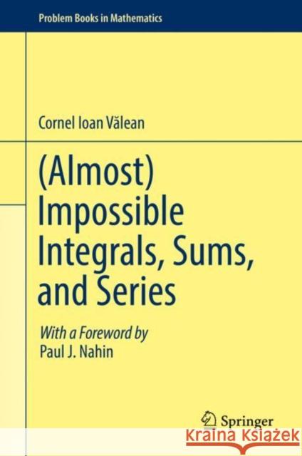 (Almost) Impossible Integrals, Sums, and Series Valean, Cornel Ioan 9783030024611 Springer
