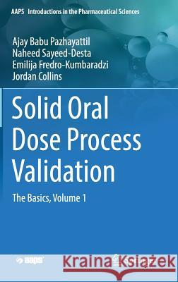 Solid Oral Dose Process Validation: The Basics, Volume 1 Pazhayattil, Ajay Babu 9783030024710 Springer