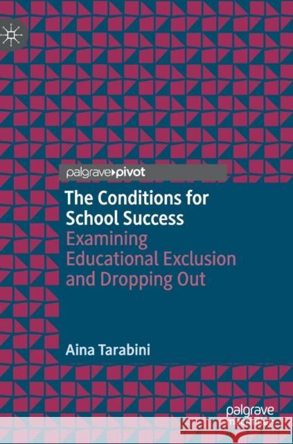 The Conditions for School Success: Examining Educational Exclusion and Dropping Out Tarabini, Aina 9783030025229