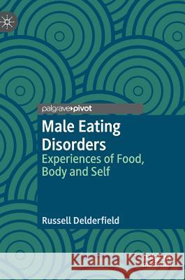 Male Eating Disorders: Experiences of Food, Body and Self Delderfield, Russell 9783030025342