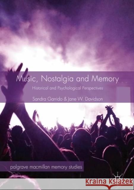 Music, Nostalgia and Memory: Historical and Psychological Perspectives Garrido, Sandra 9783030025557 Palgrave Macmillan