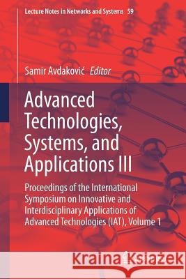 Advanced Technologies, Systems, and Applications III: Proceedings of the International Symposium on Innovative and Interdisciplinary Applications of A Avdakovic, Samir 9783030025731