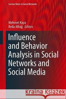 Influence and Behavior Analysis in Social Networks and Social Media  9783030025915 Springer