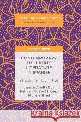 Contemporary U.S. Latinx Literature in Spanish: Straddling Identities Das, Amrita 9783030025977 Palgrave Pivot