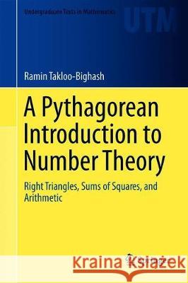 A Pythagorean Introduction to Number Theory: Right Triangles, Sums of Squares, and Arithmetic Takloo-Bighash, Ramin 9783030026035 Springer