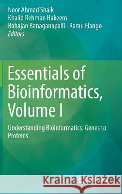 Essentials of Bioinformatics, Volume I: Understanding Bioinformatics: Genes to Proteins Shaik, Noor Ahmad 9783030026332 Springer