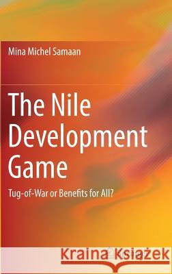 The Nile Development Game: Tug-Of-War or Benefits for All? Samaan, Mina Michel 9783030026646 Springer