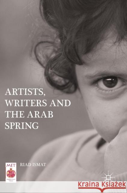 Artists, Writers and the Arab Spring Ismat, Riad 9783030026677 Palgrave Macmillan