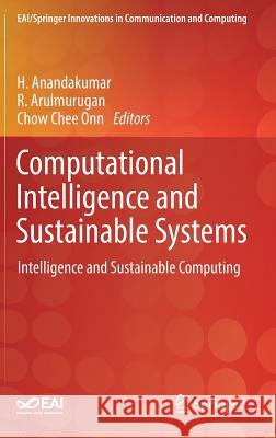 Computational Intelligence and Sustainable Systems: Intelligence and Sustainable Computing Anandakumar, H. 9783030026738 Springer