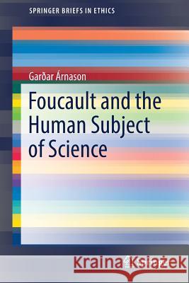 Foucault and the Human Subject of Science Garoar Arnason 9783030028121