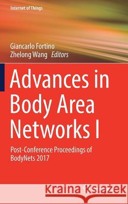 Advances in Body Area Networks I: Post-Conference Proceedings of Bodynets 2017 Fortino, Giancarlo 9783030028183