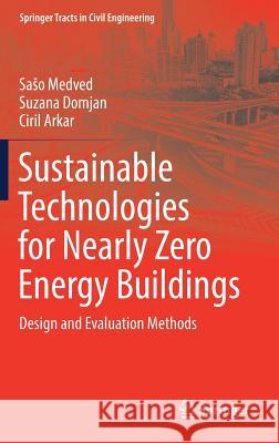 Sustainable Technologies for Nearly Zero Energy Buildings: Design and Evaluation Methods Medved, Saso 9783030028213 Springer