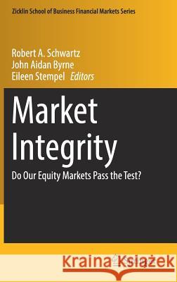 Market Integrity: Do Our Equity Markets Pass the Test? Schwartz, Robert A. 9783030028701