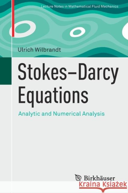 Stokes-Darcy Equations: Analytic and Numerical Analysis Wilbrandt, Ulrich 9783030029036 Birkhauser