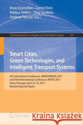 Smart Cities, Green Technologies, and Intelligent Transport Systems: 6th International Conference, Smartgreens 2017, and Third International Conferenc Donnellan, Brian 9783030029067