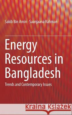 Energy Resources in Bangladesh: Trends and Contemporary Issues Amin, Sakib Bin 9783030029180 Springer