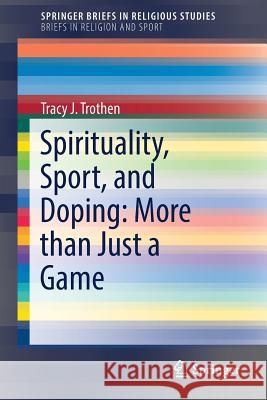 Spirituality, Sport, and Doping: More Than Just a Game Trothen, Tracy J. 9783030029968
