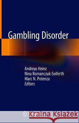 Gambling Disorder Andreas Heinz Nina Romanczuk-Seiferth Marc N. Potenza 9783030030582 Springer