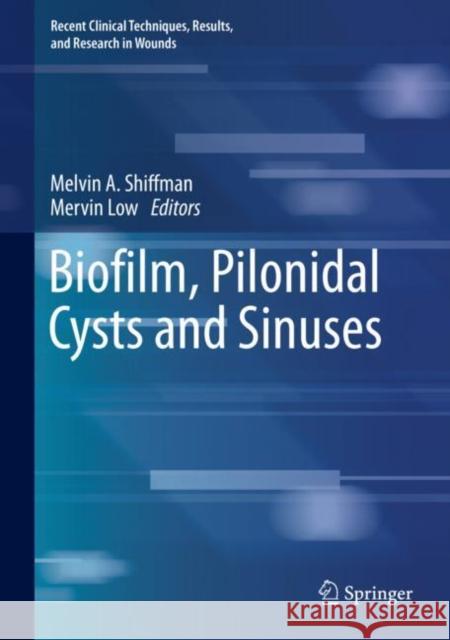 Biofilm, Pilonidal Cysts and Sinuses Melvin a. Shiffman Mervin Low 9783030030766 Springer