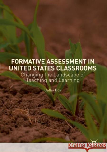 Formative Assessment in United States Classrooms: Changing the Landscape of Teaching and Learning Box, Cathy 9783030030919