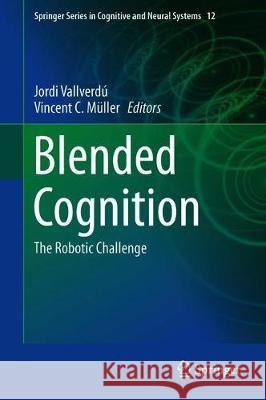 Blended Cognition: The Robotic Challenge Vallverdú, Jordi 9783030031039 Springer