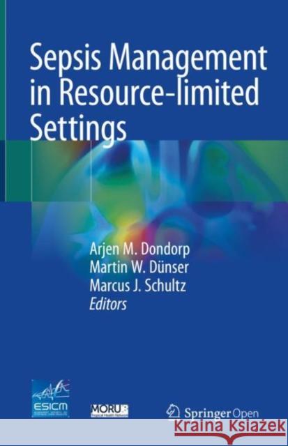 Sepsis Management in Resource-Limited Settings Dondorp, Arjen M. 9783030031428 Springer
