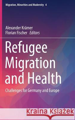 Refugee Migration and Health: Challenges for Germany and Europe Krämer, Alexander 9783030031541
