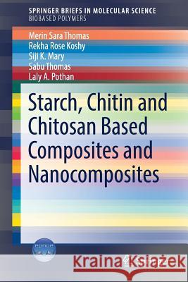 Starch, Chitin and Chitosan Based Composites and Nanocomposites Merin Sara Thomas Rekha Rose Koshy Siji K. Mary 9783030031572 Springer