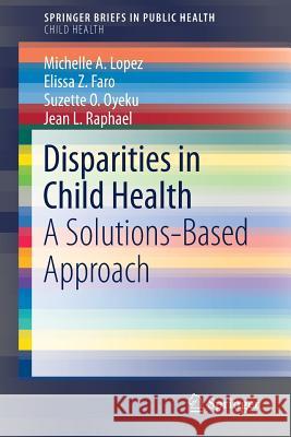 Disparities in Child Health: A Solutions-Based Approach Lopez, Michelle A. 9783030032098 Springer