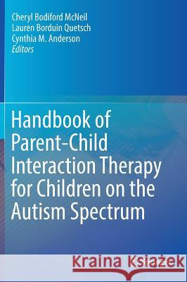 Handbook of Parent-Child Interaction Therapy for Children on the Autism Spectrum Cheryl Bodiford McNeil Lauren Borduin Quetsch Cynthia M. Anderson 9783030032128 Springer