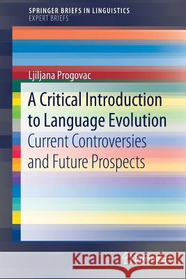 A Critical Introduction to Language Evolution: Current Controversies and Future Prospects Progovac, Ljiljana 9783030032340 Springer