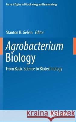 Agrobacterium Biology: From Basic Science to Biotechnology Gelvin, Stanton B. 9783030032562 Springer
