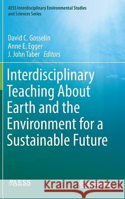 Interdisciplinary Teaching about Earth and the Environment for a Sustainable Future Gosselin, David C. 9783030032722 Springer
