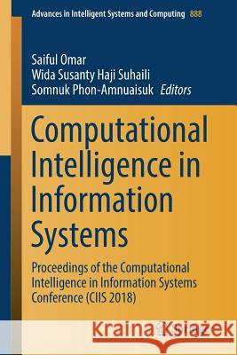 Computational Intelligence in Information Systems: Proceedings of the Computational Intelligence in Information Systems Conference (Ciis 2018) Omar, Saiful 9783030033019