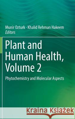 Plant and Human Health, Volume 2: Phytochemistry and Molecular Aspects Ozturk, Munir 9783030033439 Springer
