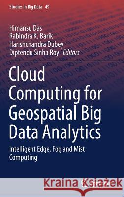 Cloud Computing for Geospatial Big Data Analytics: Intelligent Edge, Fog and Mist Computing Das, Himansu 9783030033583