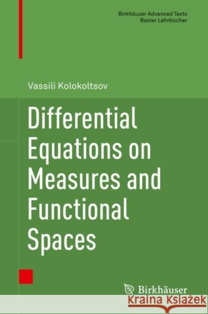 Differential Equations on Measures and Functional Spaces Vassili Kolokoltsov 9783030033767 Birkhauser