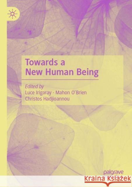 Towards a New Human Being Luce Irigaray Mahon O'Brien Christos Hadjioannou 9783030033910 Palgrave MacMillan