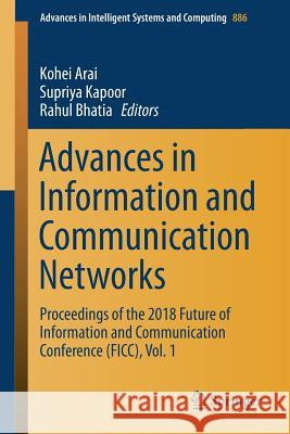 Advances in Information and Communication Networks: Proceedings of the 2018 Future of Information and Communication Conference (Ficc), Vol. 1 Arai, Kohei 9783030034016 Springer