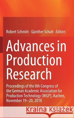 Advances in Production Research: Proceedings of the 8th Congress of the German Academic Association for Production Technology (Wgp), Aachen, November Schmitt, Robert 9783030034504 Springer