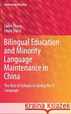Bilingual Education and Minority Language Maintenance in China: The Role of Schools in Saving the Yi Language Zhang, Lubei 9783030034535 Springer