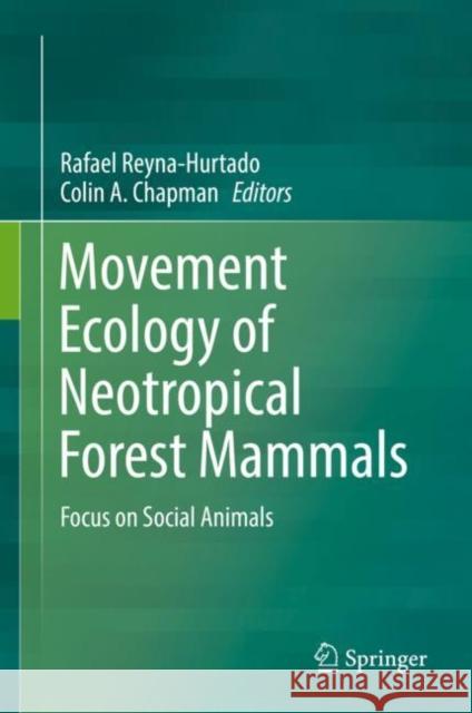Movement Ecology of Neotropical Forest Mammals: Focus on Social Animals Reyna-Hurtado, Rafael 9783030034627 Springer