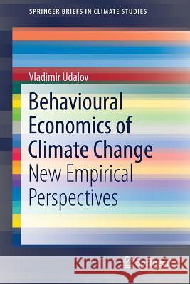 Behavioural Economics of Climate Change: New Empirical Perspectives Udalov, Vladimir 9783030035310 Springer