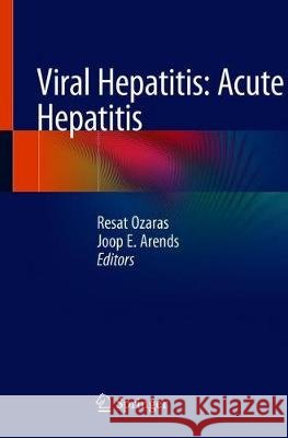 Viral Hepatitis: Acute Hepatitis Resat Ozaras Joop E. Arends 9783030035341