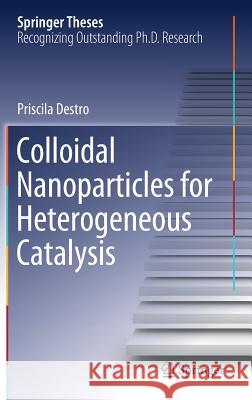 Colloidal Nanoparticles for Heterogeneous Catalysis Priscila Destro 9783030035495 Springer