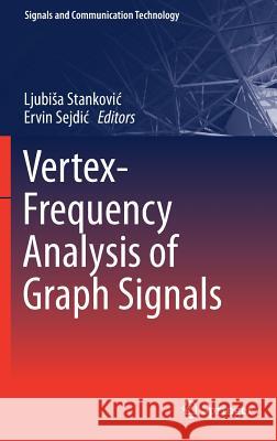 Vertex-Frequency Analysis of Graph Signals Ljubisa Stankovic Ervin Sejdic 9783030035730 Springer