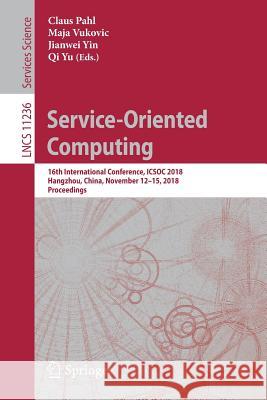 Service-Oriented Computing: 16th International Conference, Icsoc 2018, Hangzhou, China, November 12-15, 2018, Proceedings Pahl, Claus 9783030035952