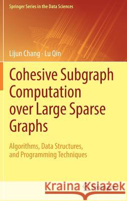 Cohesive Subgraph Computation Over Large Sparse Graphs: Algorithms, Data Structures, and Programming Techniques Chang, Lijun 9783030035983 Springer