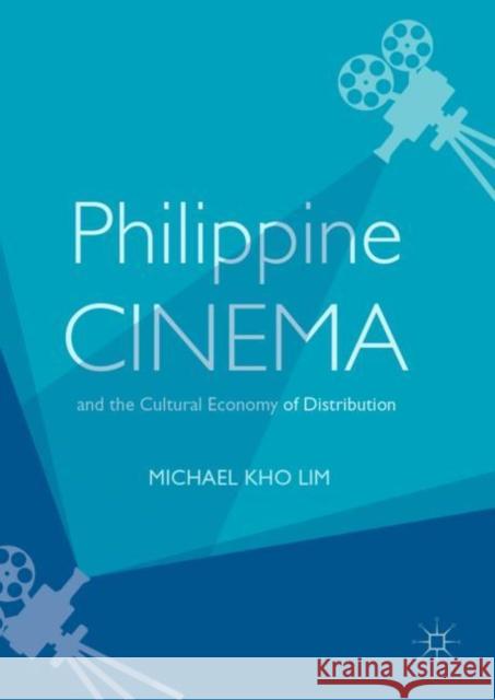 Philippine Cinema and the Cultural Economy of Distribution Michael Kho Lim 9783030036072 Palgrave MacMillan